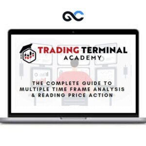 Trading Terminal - The Complete Guide to Multiple Time Frame Analysis & Reading Price Action