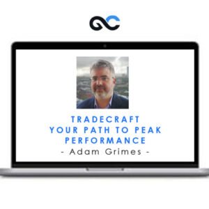 Adam Grimes - TradeCraft Your Path to Peak Performance Trading