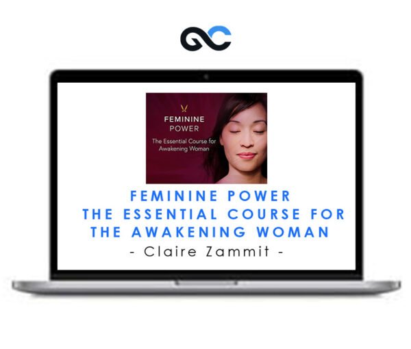 Claire Zammit - Feminine Power The Essential Course for the Awakening Woman