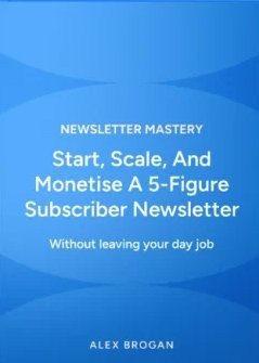 Alex Brogan - Newsletter Mastery