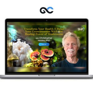 Transform Your Health & Raise Your Consciousness With the Healing Power of Mushrooms - Christopher Hobbs